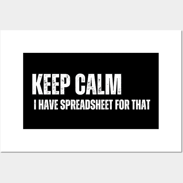 Keep Calm I have Spreadsheet for that Wall Art by Mary_Momerwids